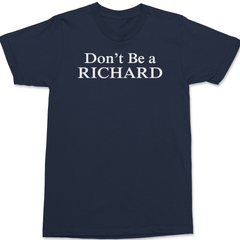 Don't Be a Richard T-Shirt NAVY