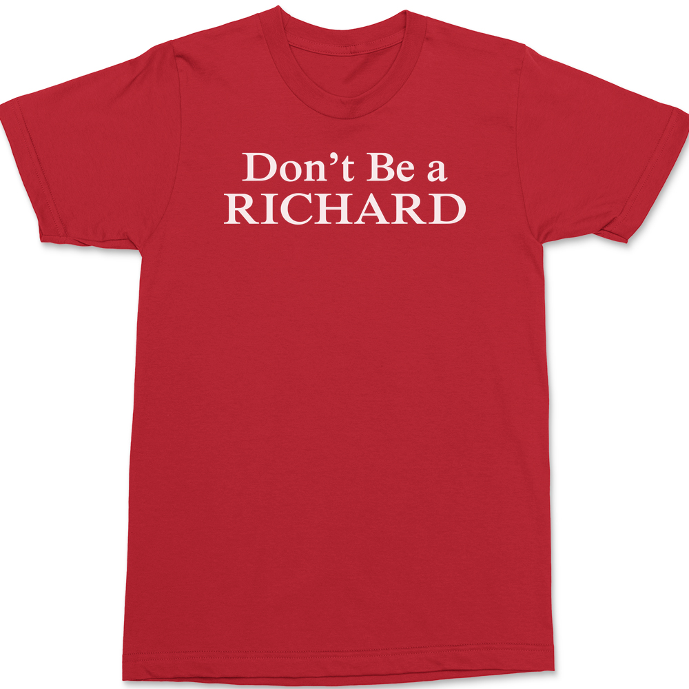 Don't Be a Richard T-Shirt RED