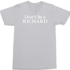 Don't Be a Richard T-Shirt SILVER