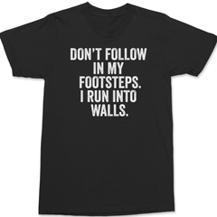 Don't Follow In My Footsteps I Run Into Walls T-Shirt BLACK