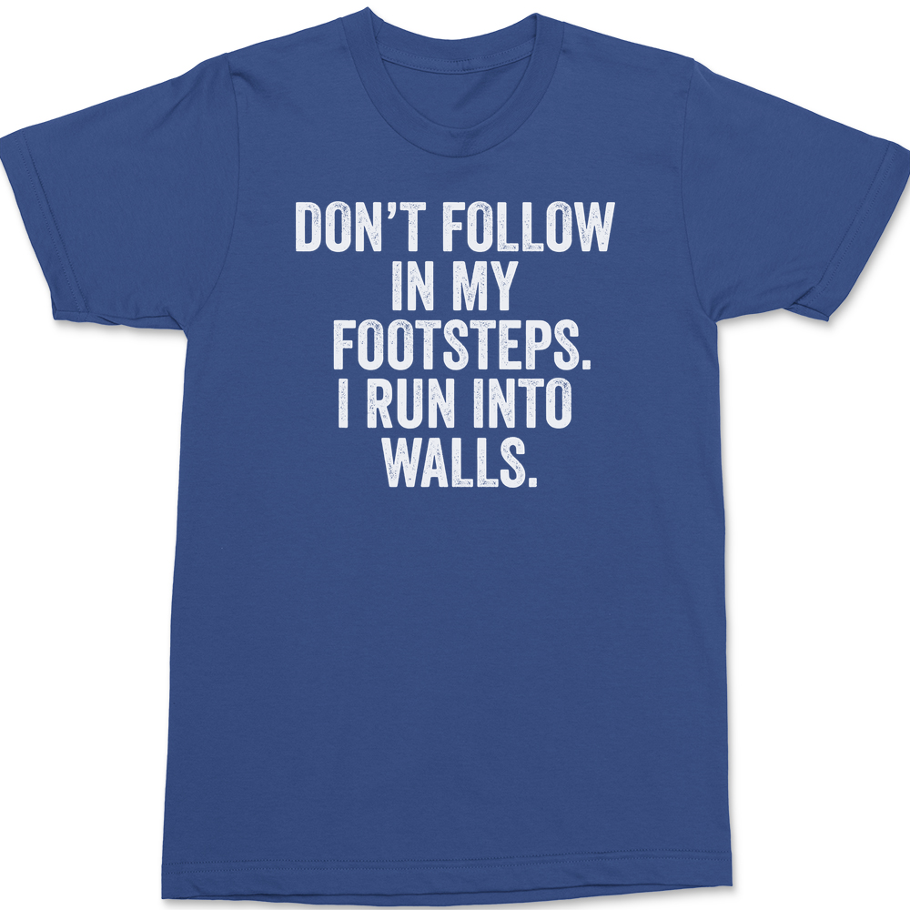 Don't Follow In My Footsteps I Run Into Walls T-Shirt BLUE
