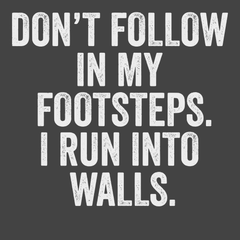 Don't Follow In My Footsteps I Run Into Walls T-Shirt CHARCOAL