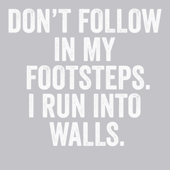 Don't Follow In My Footsteps I Run Into Walls T-Shirt SILVER