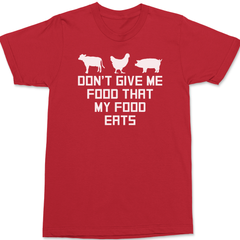 Don't Give Me Food That My Food Eats T-Shirt RED