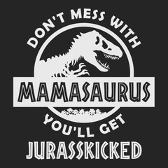 Don't Mess With Mamasaurus You'll Get Jurasskicked T-Shirt BLACK