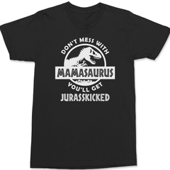 Don't Mess With Mamasaurus You'll Get Jurasskicked T-Shirt BLACK