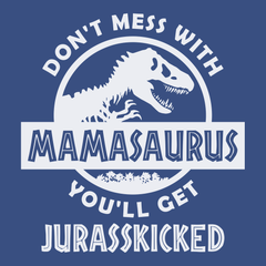 Don't Mess With Mamasaurus You'll Get Jurasskicked T-Shirt BLUE