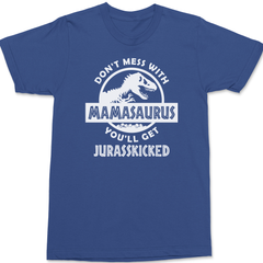 Don't Mess With Mamasaurus You'll Get Jurasskicked T-Shirt BLUE