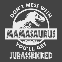Don't Mess With Mamasaurus You'll Get Jurasskicked T-Shirt CHARCOAL