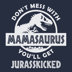 Don't Mess With Mamasaurus You'll Get Jurasskicked T-Shirt NAVY