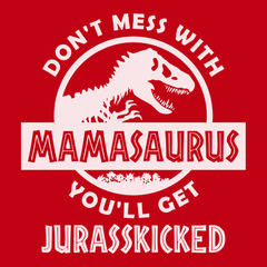 Don't Mess With Mamasaurus You'll Get Jurasskicked T-Shirt RED
