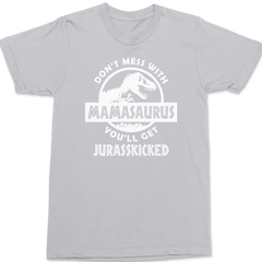 Don't Mess With Mamasaurus You'll Get Jurasskicked T-Shirt SILVER
