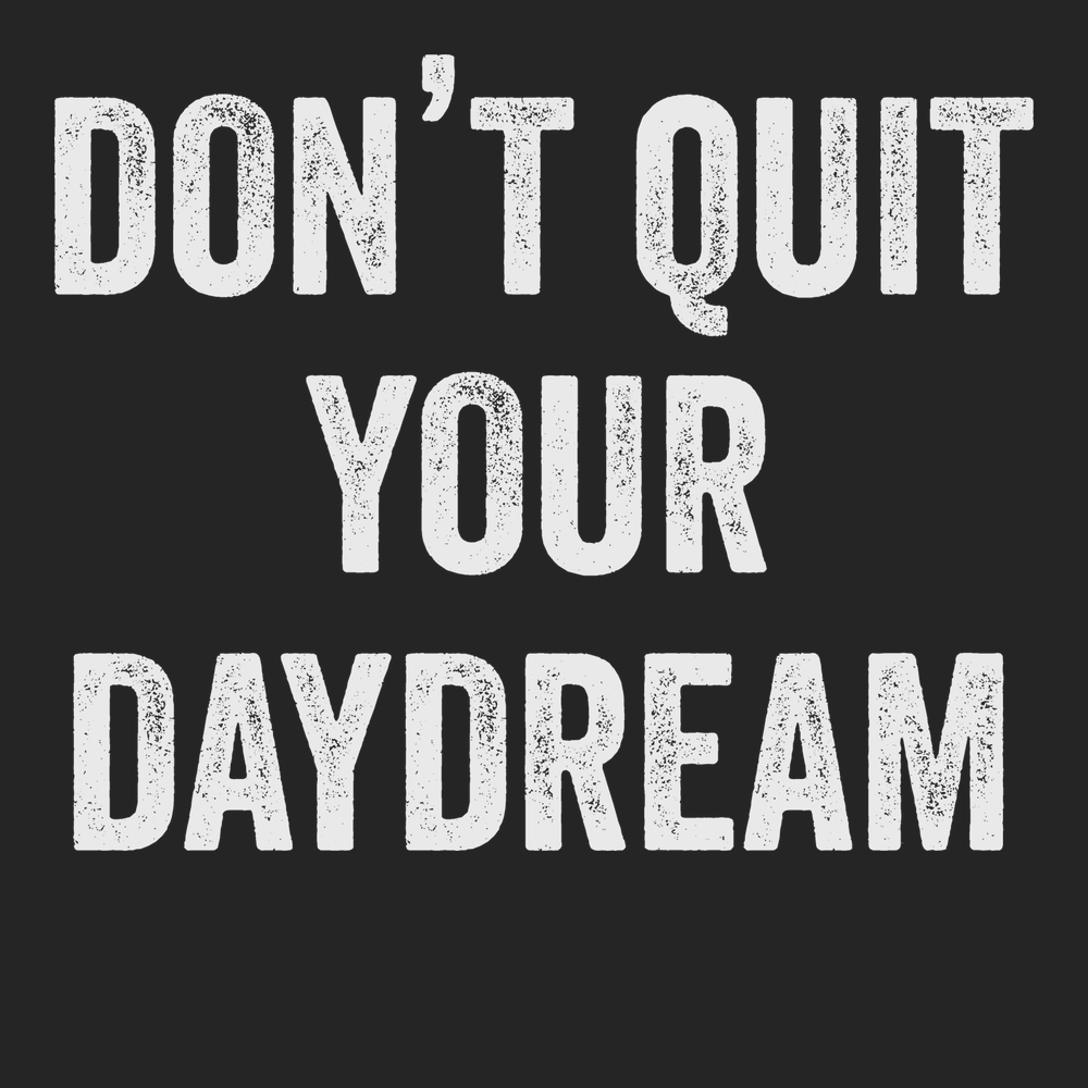 Don't Quit Your Daydream T-Shirt BLACK