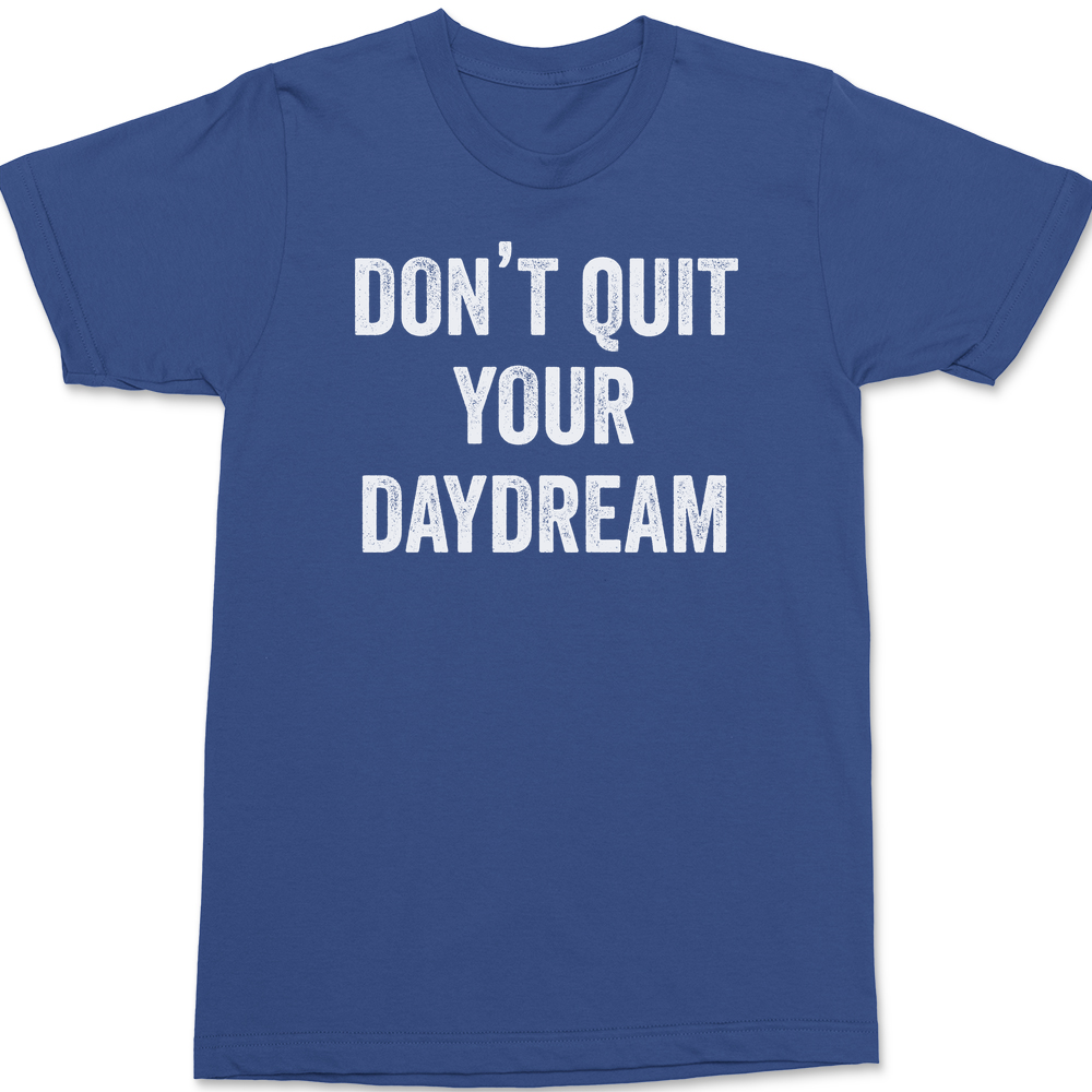 Don't Quit Your Daydream T-Shirt BLUE