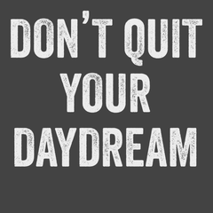 Don't Quit Your Daydream T-Shirt CHARCOAL