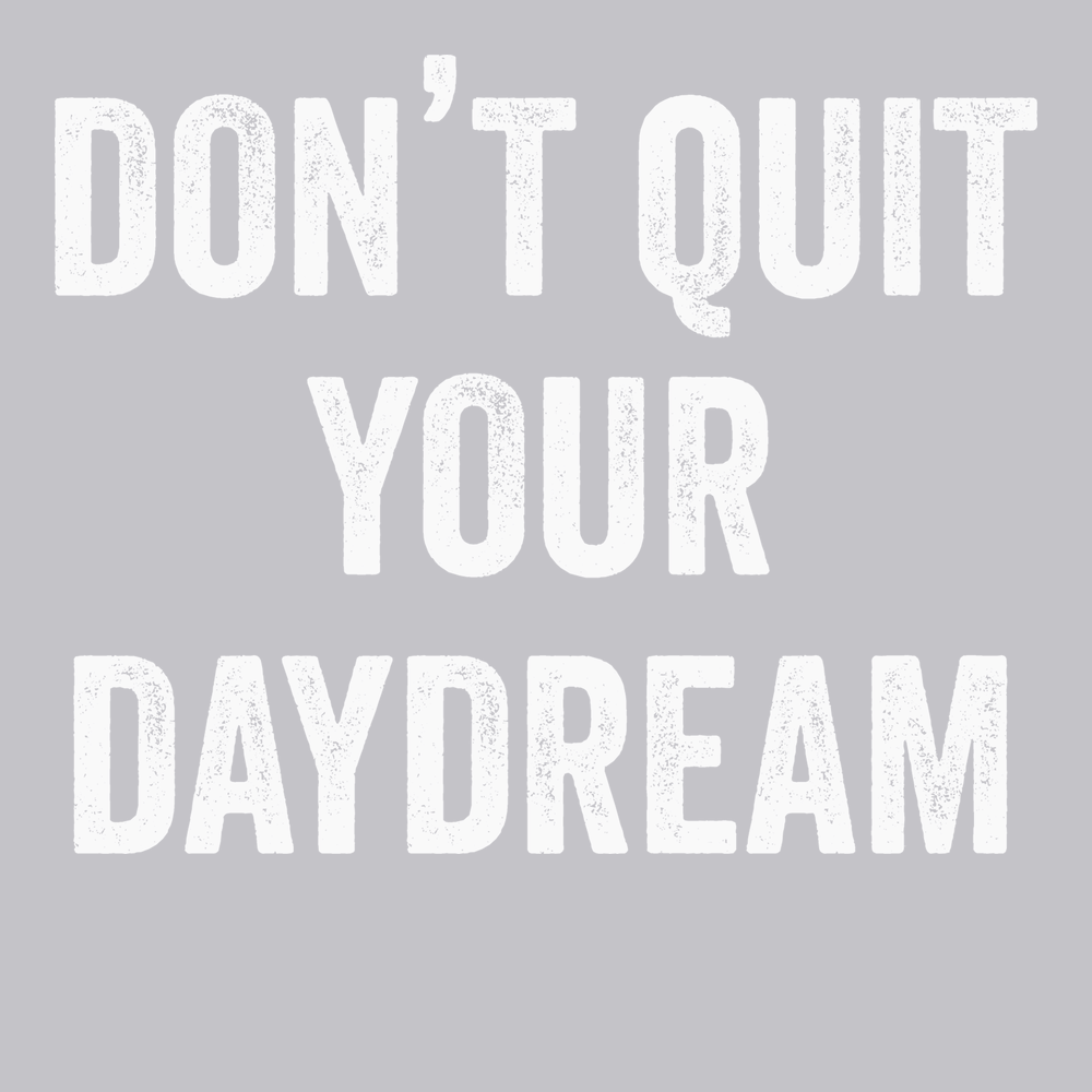 Don't Quit Your Daydream T-Shirt SILVER