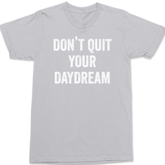 Don't Quit Your Daydream T-Shirt SILVER