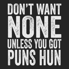 Don't Want None Unless You Got Puns Hun T-Shirt BLACK