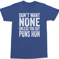 Don't Want None Unless You Got Puns Hun T-Shirt BLUE