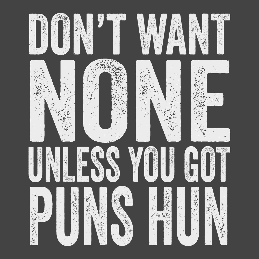 Don't Want None Unless You Got Puns Hun T-Shirt CHARCOAL