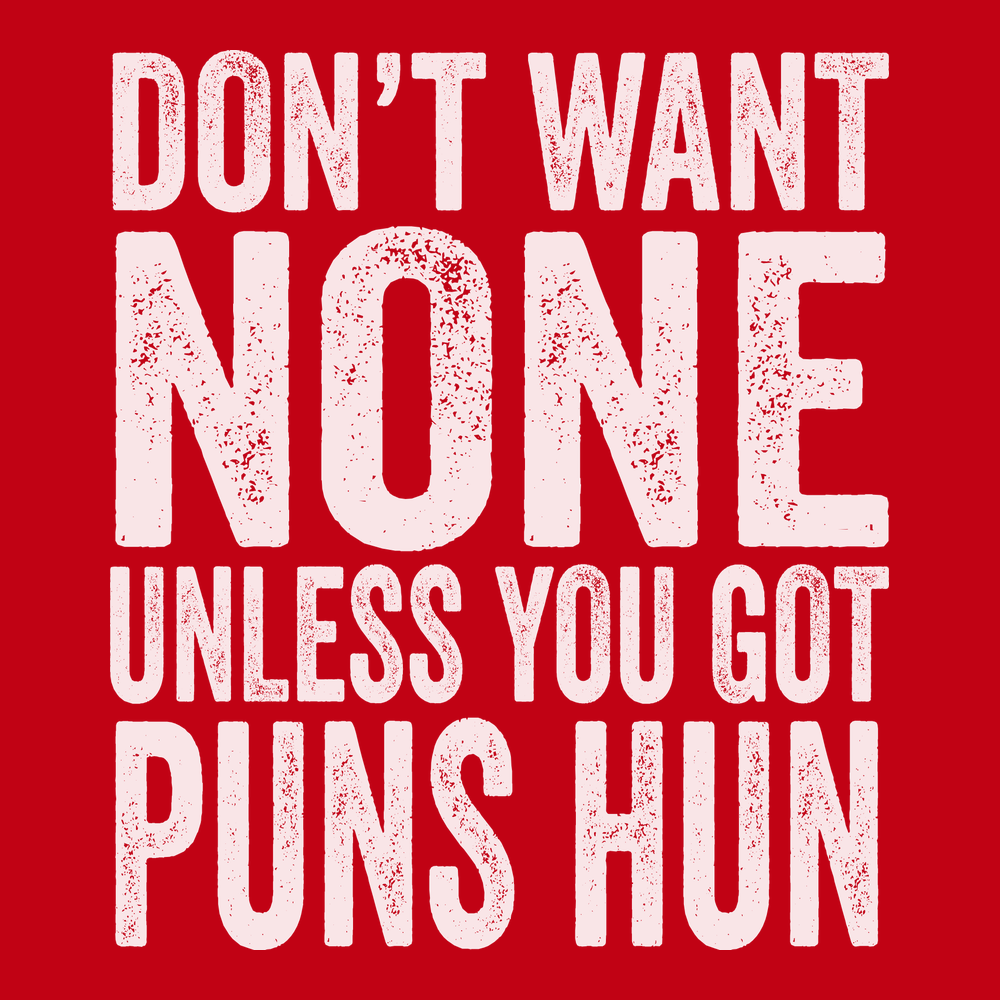Don't Want None Unless You Got Puns Hun T-Shirt RED