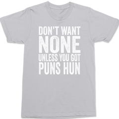 Don't Want None Unless You Got Puns Hun T-Shirt SILVER