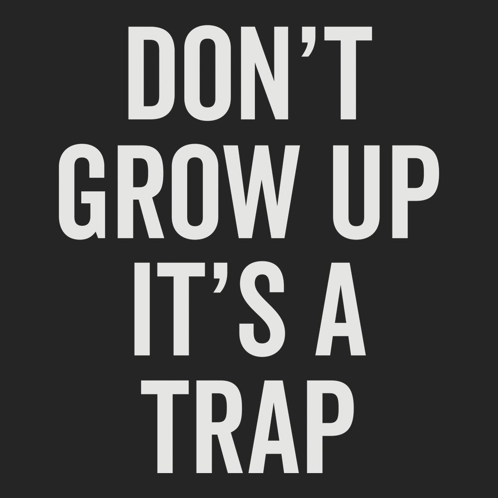 Dont Grow Up Its A Trap T-Shirt BLACK