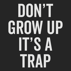Dont Grow Up Its A Trap T-Shirt BLACK