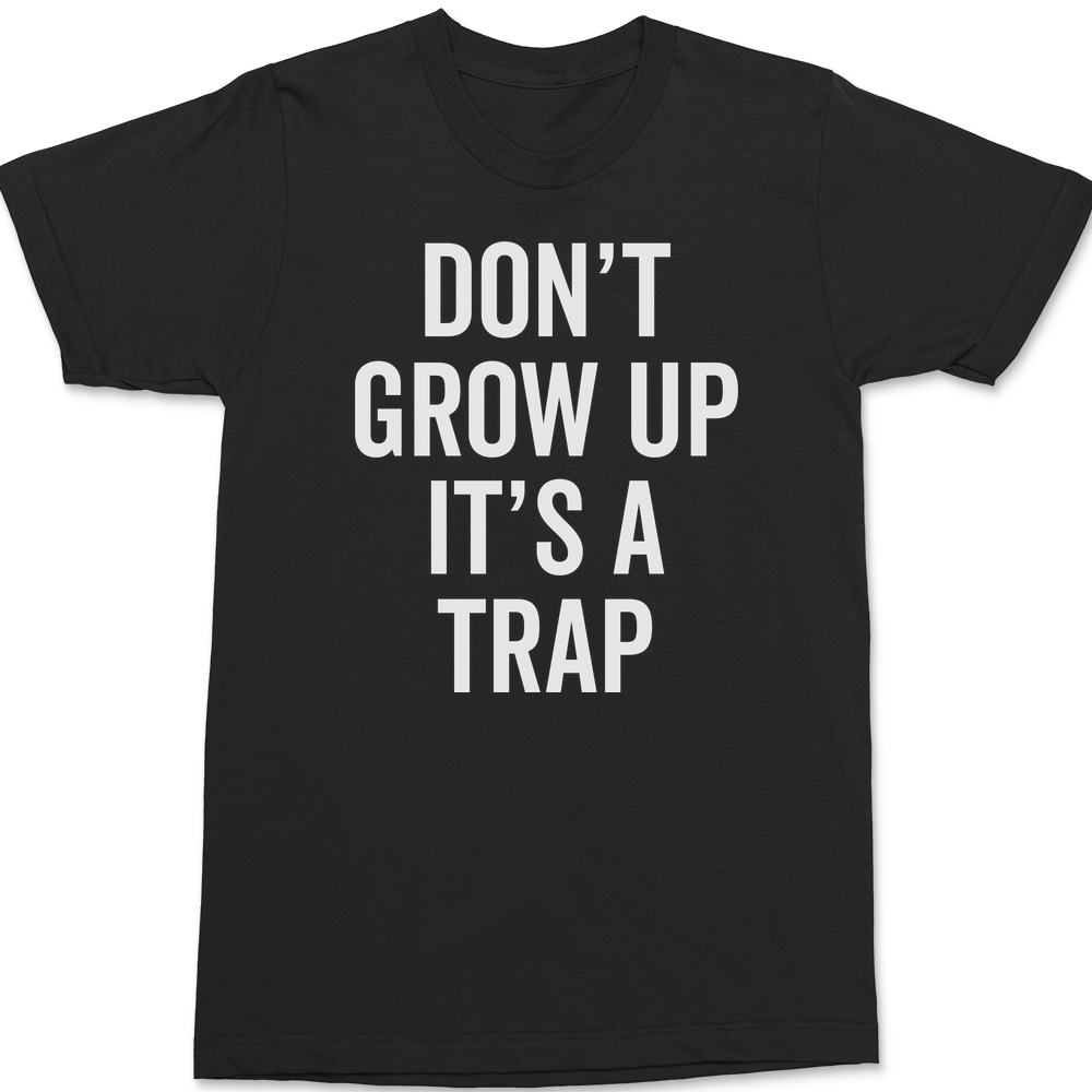 Dont Grow Up Its A Trap T-Shirt BLACK