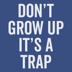 Dont Grow Up Its A Trap T-Shirt BLUE