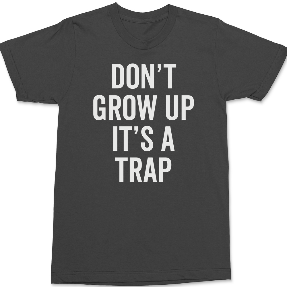 Dont Grow Up Its A Trap T-Shirt CHARCOAL