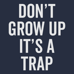 Dont Grow Up Its A Trap T-Shirt NAVY
