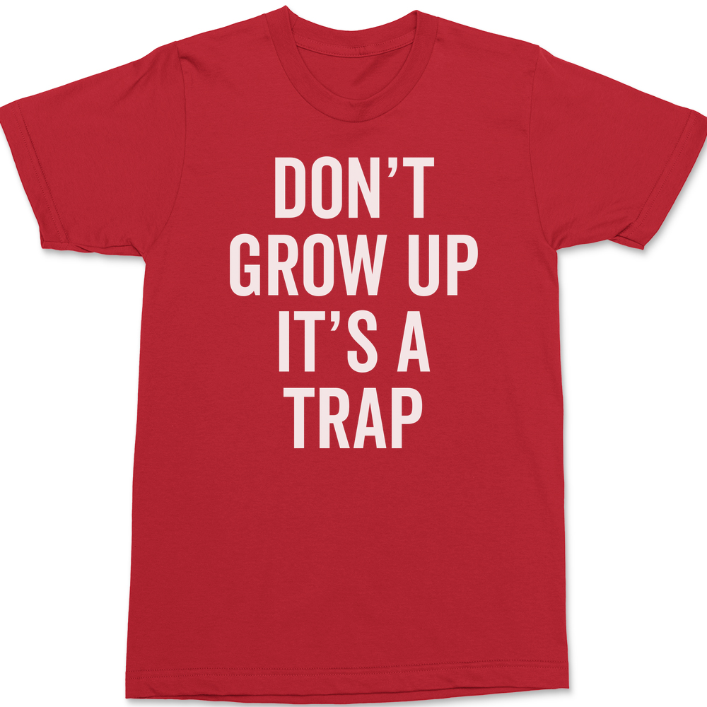 Dont Grow Up Its A Trap T-Shirt RED