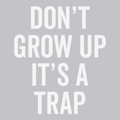 Dont Grow Up Its A Trap T-Shirt SILVER