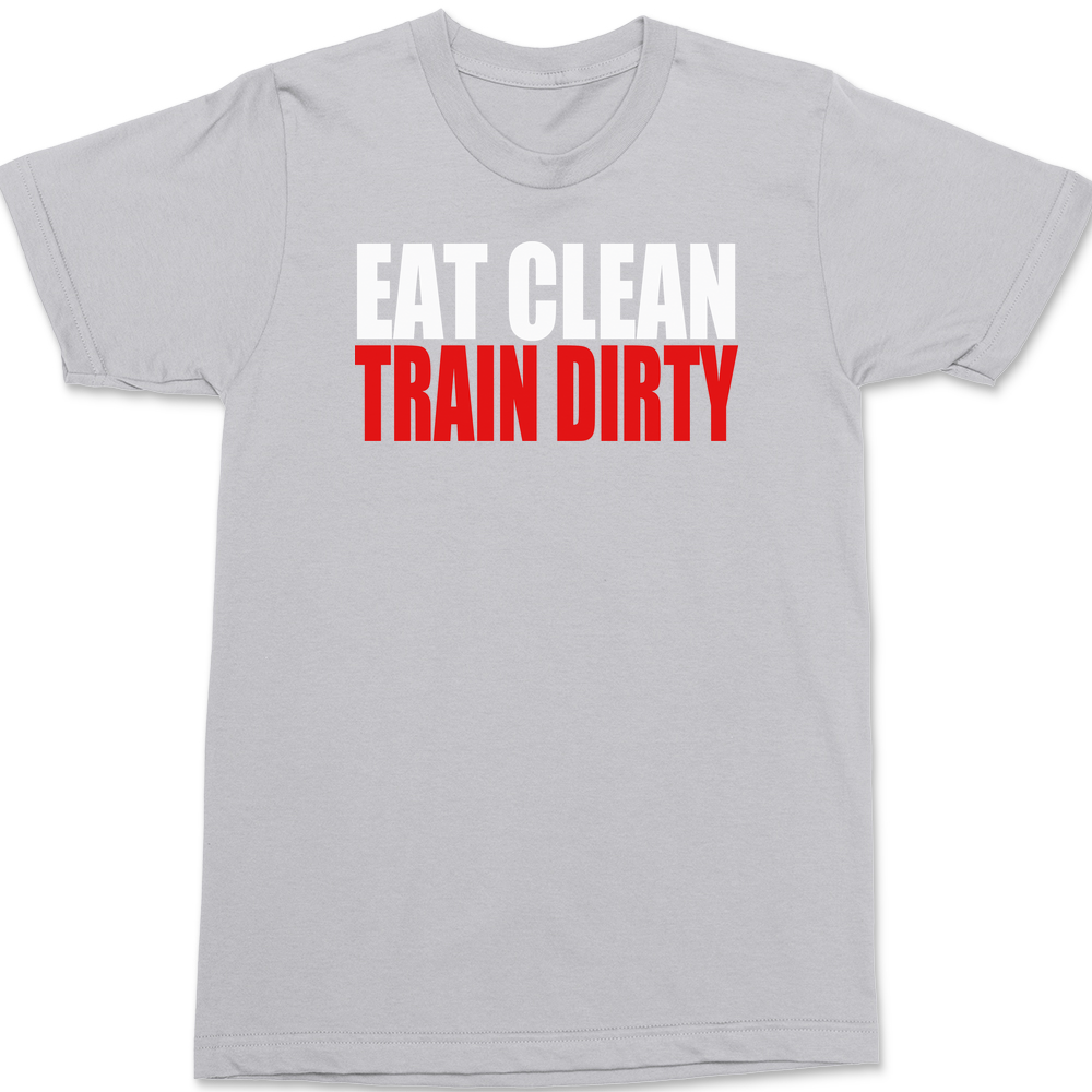 Eat Clean Train Dirty T-Shirt SILVER