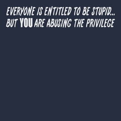 Everyone Is Entitled To Be Stupid T-Shirt NAVY
