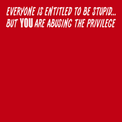 Everyone Is Entitled To Be Stupid T-Shirt RED