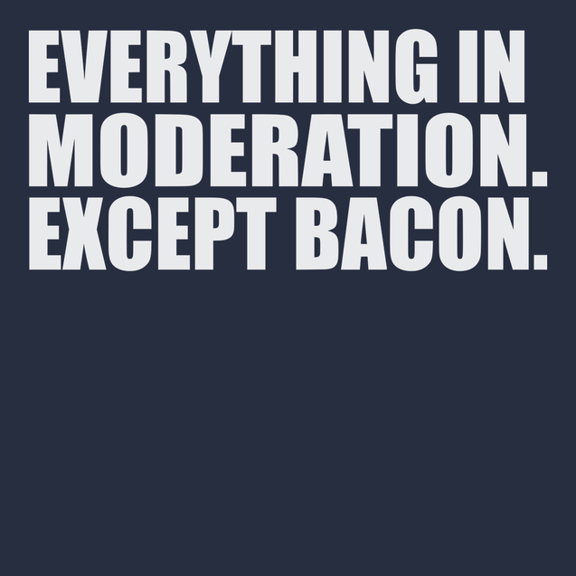 Everything In Moderation Except Bacon T-Shirt NAVY