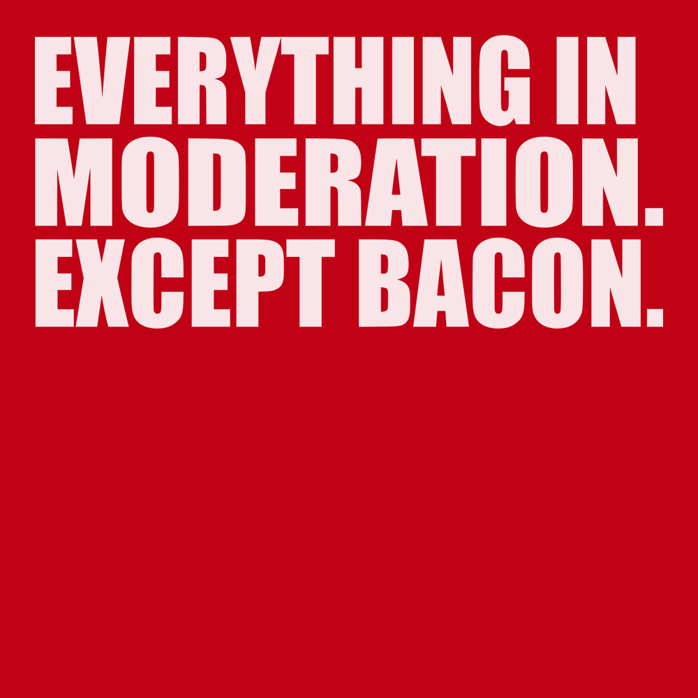 Everything In Moderation Except Bacon T-Shirt RED