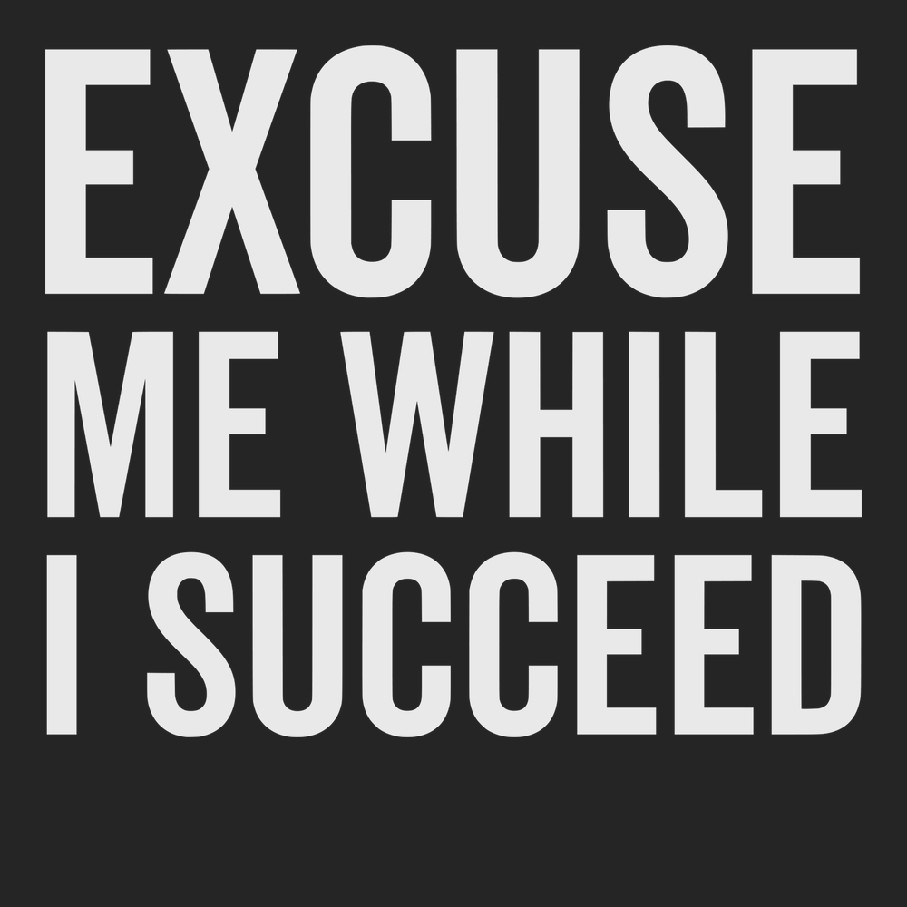 Excuse Me While I Succeed T-Shirt BLACK