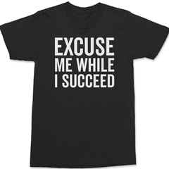 Excuse Me While I Succeed T-Shirt BLACK