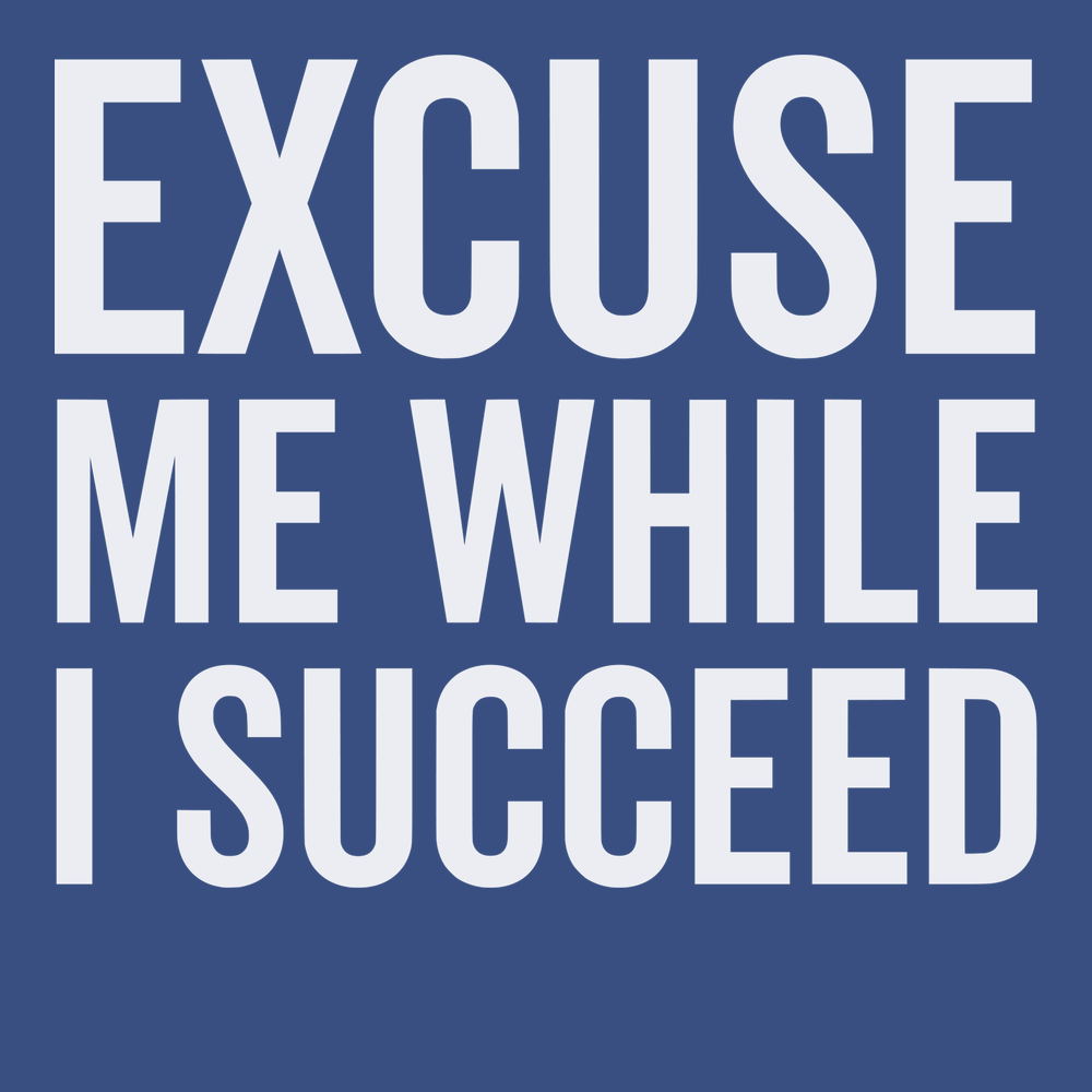 Excuse Me While I Succeed T-Shirt BLUE