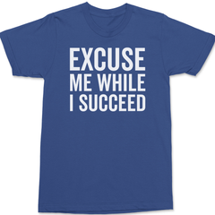 Excuse Me While I Succeed T-Shirt BLUE
