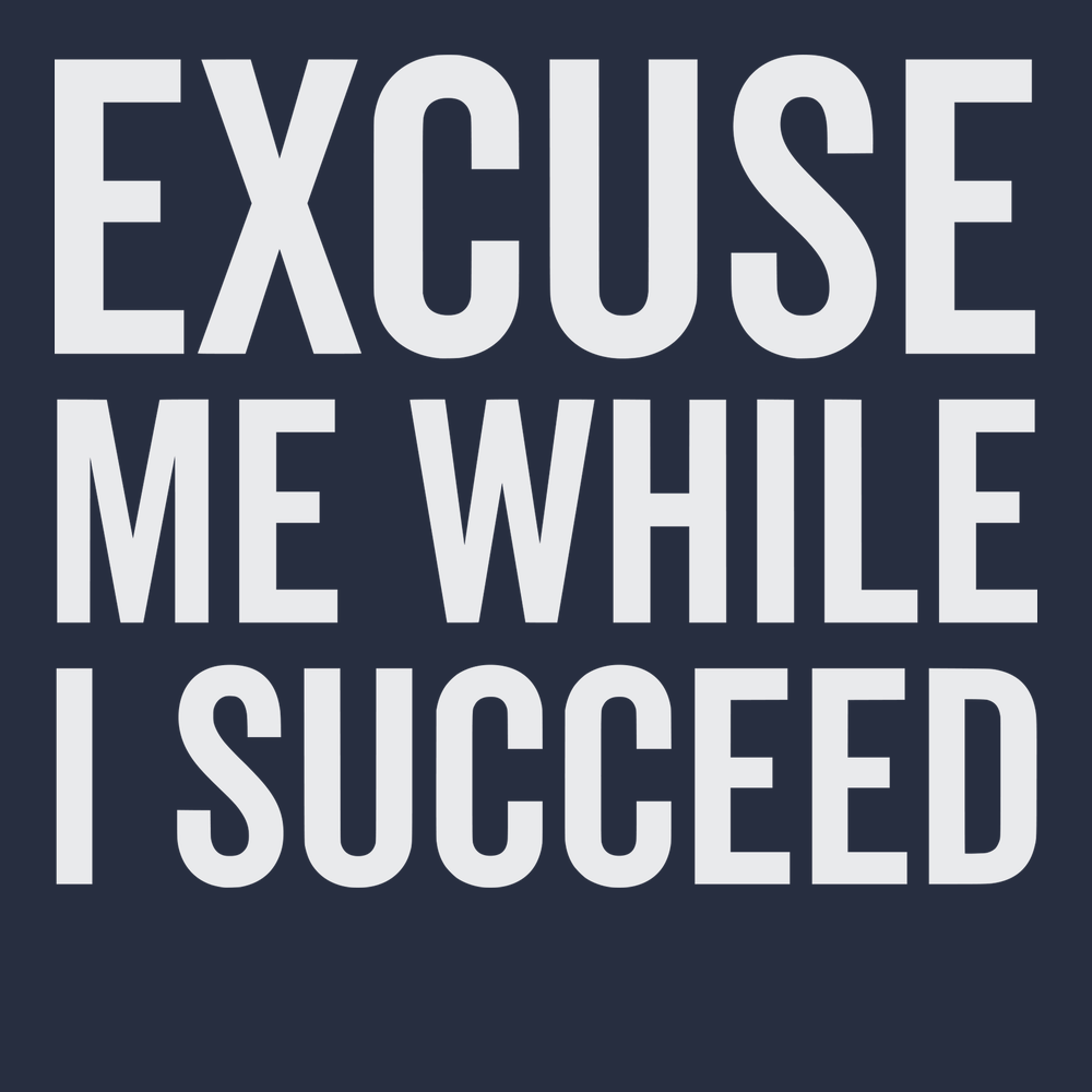 Excuse Me While I Succeed T-Shirt NAVY
