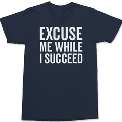 Excuse Me While I Succeed T-Shirt NAVY