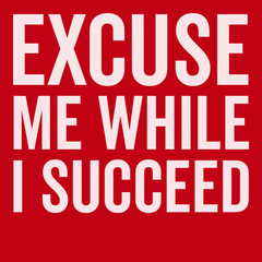 Excuse Me While I Succeed T-Shirt RED