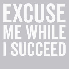 Excuse Me While I Succeed T-Shirt SILVER