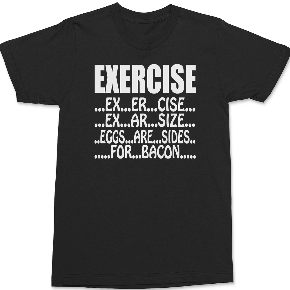 Exercise Eggs Are Sides For Bacon T-Shirt BLACK