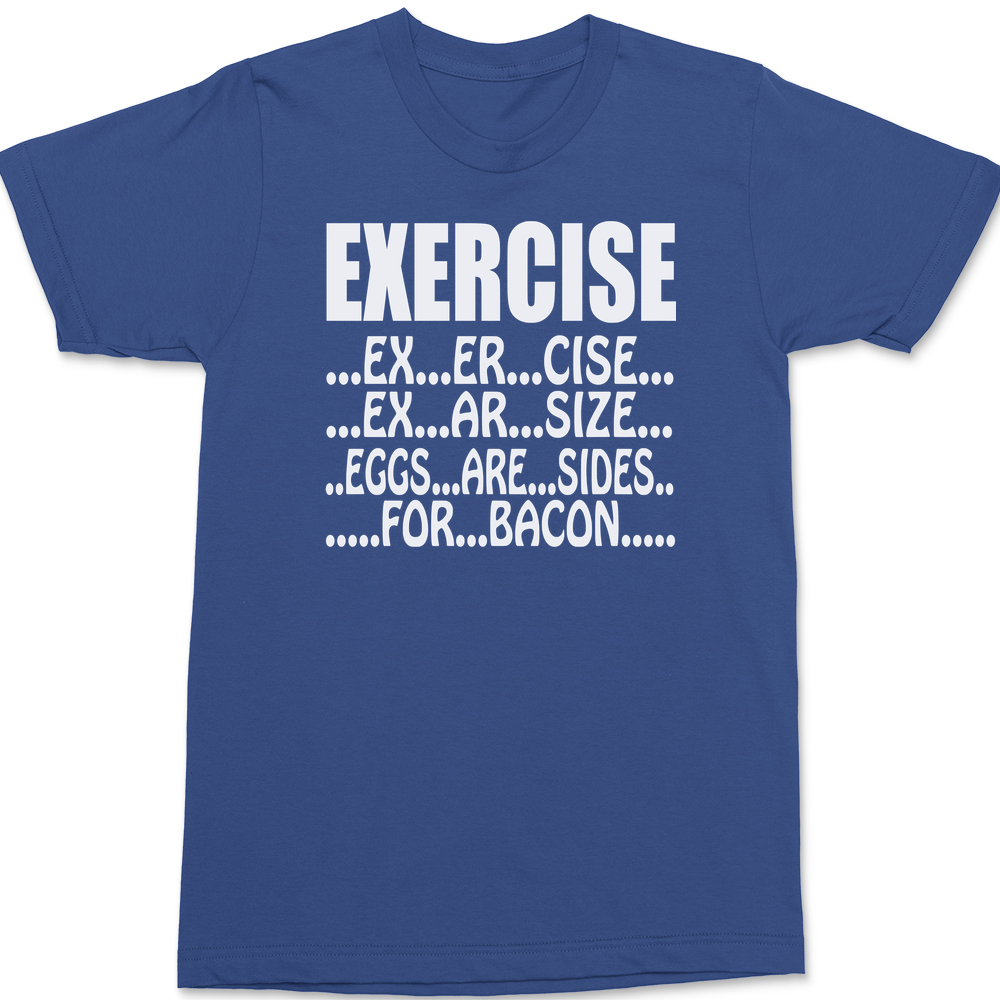 Exercise Eggs Are Sides For Bacon T-Shirt BLUE