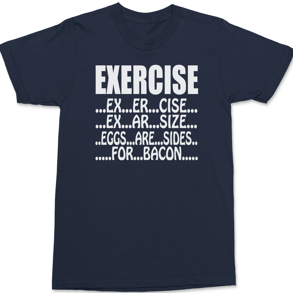 Exercise Eggs Are Sides For Bacon T-Shirt NAVY